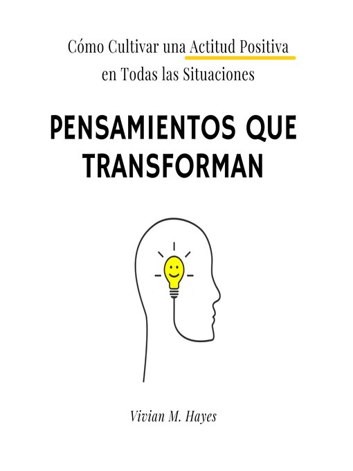 Title details for Pensamientos que transforman. Cómo Cultivar una Actitud Positiva  en Todas las Situaciones by Vivian M. Hayes - Available